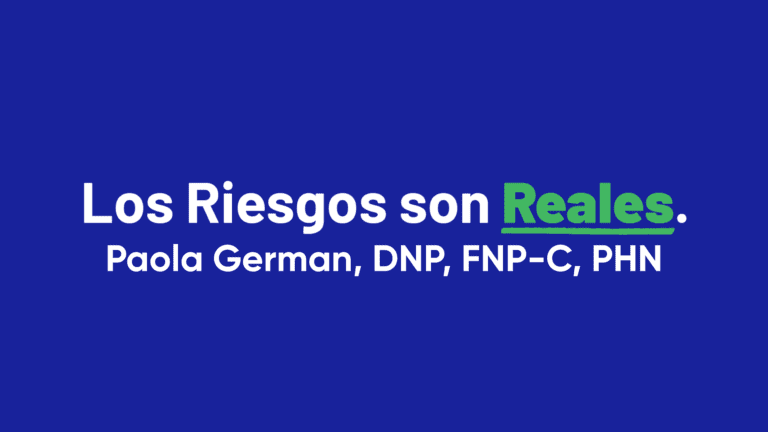 Los Riesgos Son Reales: Paola German, DNP, FNP-C, PHN